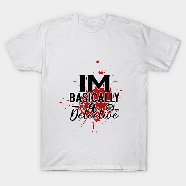 im basically a detective T-Shirt by FUNNY LIFE